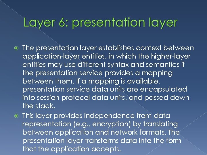 Layer 6: presentation layer The presentation layer establishes context between application-layer entities, in which