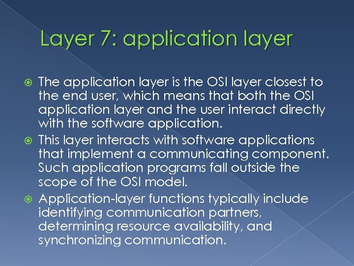 Layer 7: application layer The application layer is the OSI layer closest to the
