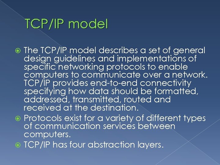TCP/IP model The TCP/IP model describes a set of general design guidelines and implementations