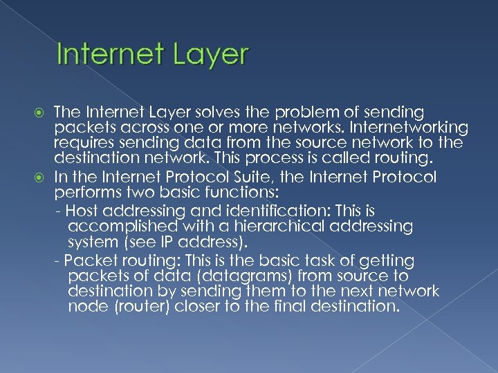 Internet Layer The Internet Layer solves the problem of sending packets across one or