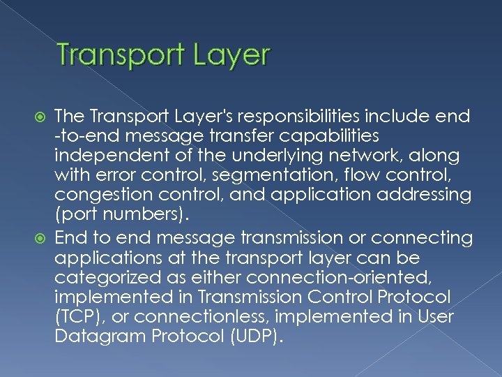 Transport Layer The Transport Layer's responsibilities include end -to-end message transfer capabilities independent of