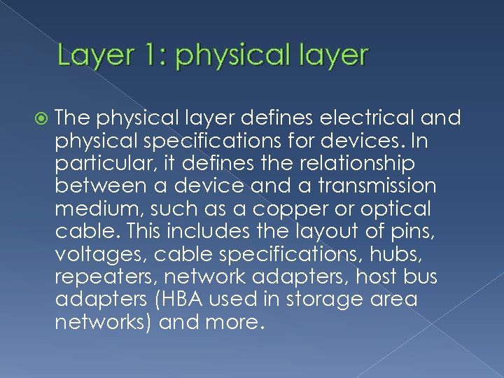 Layer 1: physical layer The physical layer defines electrical and physical specifications for devices.