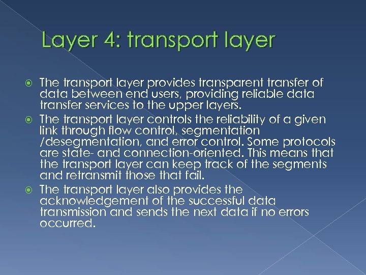 Layer 4: transport layer The transport layer provides transparent transfer of data between end
