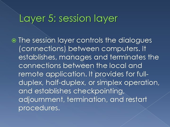 Layer 5: session layer The session layer controls the dialogues (connections) between computers. It