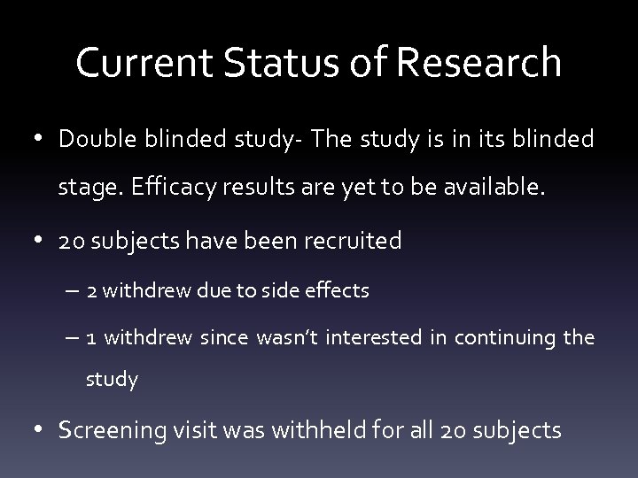 Current Status of Research • Double blinded study- The study is in its blinded