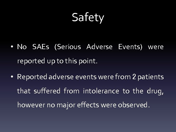 Safety • No SAEs (Serious Adverse Events) were reported up to this point. •