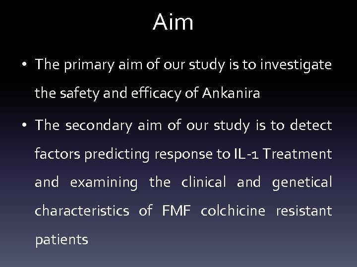 Aim • The primary aim of our study is to investigate the safety and