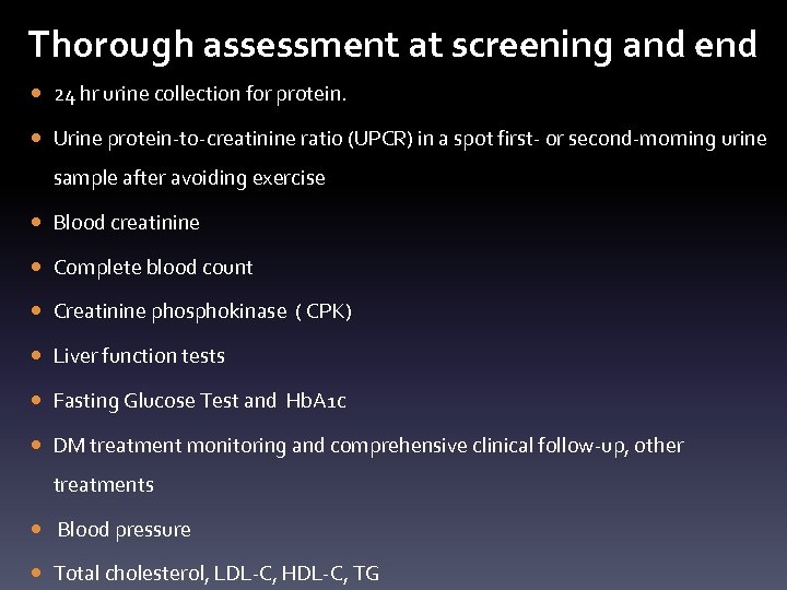 Thorough assessment at screening and end 24 hr urine collection for protein. Urine protein-to-creatinine