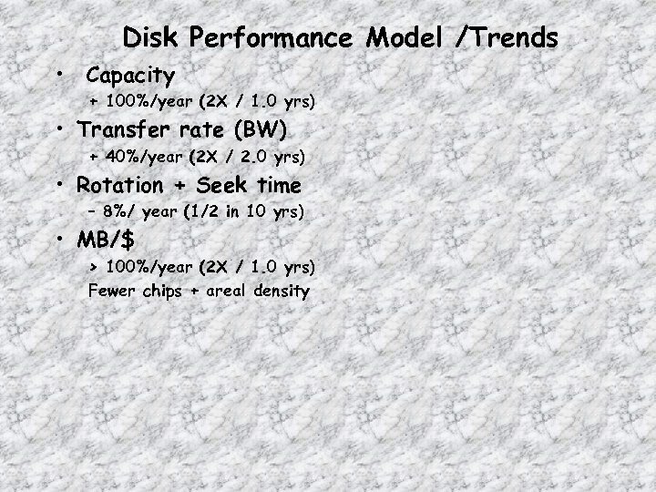 Disk Performance Model /Trends • Capacity + 100%/year (2 X / 1. 0 yrs)
