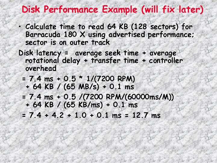 Disk Performance Example (will fix later) • Calculate time to read 64 KB (128