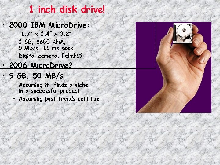 1 inch disk drive! • 2000 IBM Micro. Drive: – 1. 7” x 1.