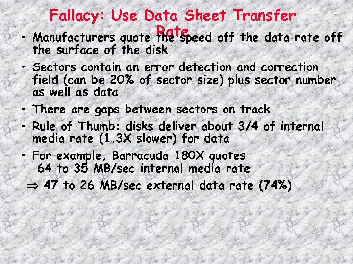 Fallacy: Use Data Sheet Transfer Rate • Manufacturers quote the speed off the data