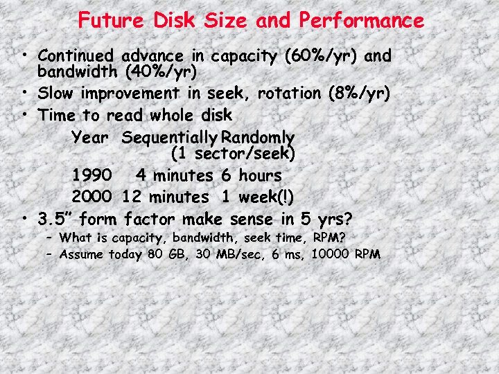 Future Disk Size and Performance • Continued advance in capacity (60%/yr) and bandwidth (40%/yr)