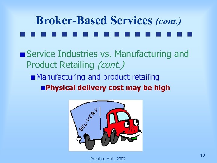 Broker-Based Services (cont. ) Service Industries vs. Manufacturing and Product Retailing (cont. ) Manufacturing