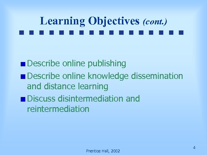 Learning Objectives (cont. ) Describe online publishing Describe online knowledge dissemination and distance learning