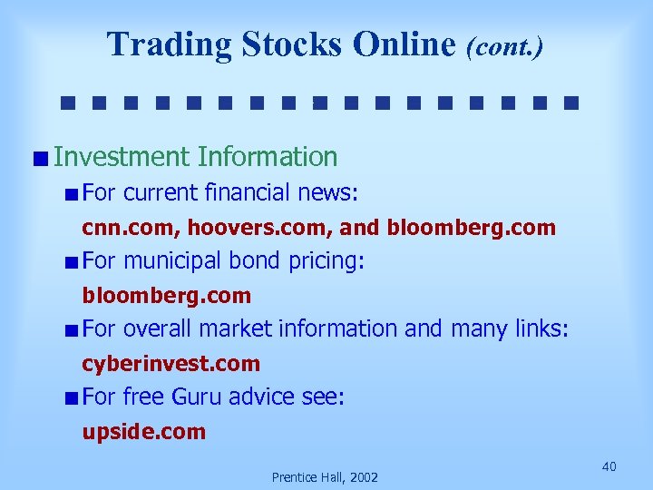 Trading Stocks Online (cont. ) Investment Information For current financial news: cnn. com, hoovers.