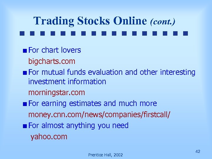 Trading Stocks Online (cont. ) For chart lovers bigcharts. com For mutual funds evaluation