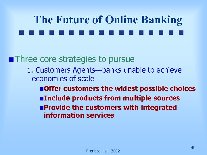 The Future of Online Banking Three core strategies to pursue 1. Customers Agents—banks unable