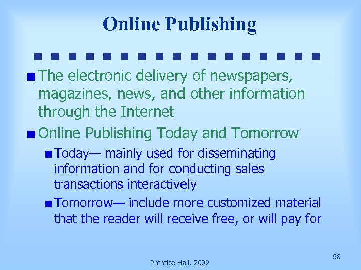 Online Publishing The electronic delivery of newspapers, magazines, news, and other information through the