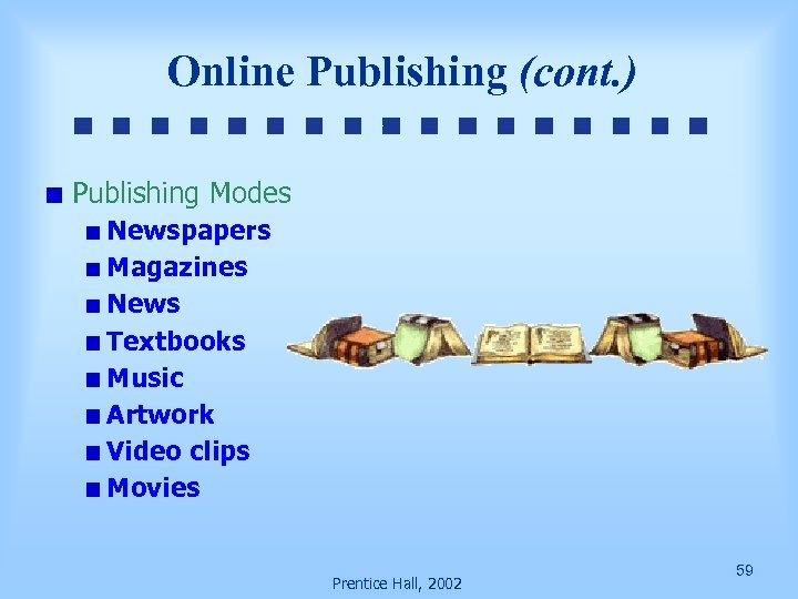 Online Publishing (cont. ) Publishing Modes Newspapers Magazines News Textbooks Music Artwork Video clips