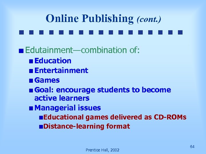 Online Publishing (cont. ) Edutainment—combination of: Education Entertainment Games Goal: encourage students to become