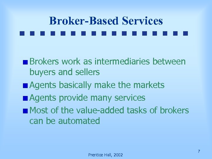 Broker-Based Services Brokers work as intermediaries between buyers and sellers Agents basically make the