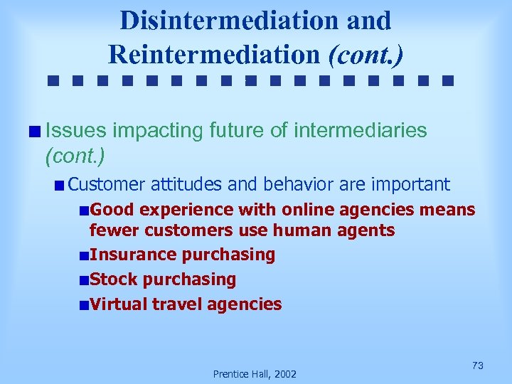 Disintermediation and Reintermediation (cont. ) Issues impacting future of intermediaries (cont. ) Customer attitudes