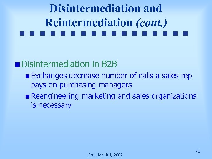Disintermediation and Reintermediation (cont. ) Disintermediation in B 2 B Exchanges decrease number of