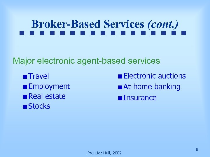 Broker-Based Services (cont. ) Major electronic agent-based services Electronic auctions At-home banking Insurance Travel
