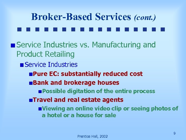 Broker-Based Services (cont. ) Service Industries vs. Manufacturing and Product Retailing Service Industries Pure
