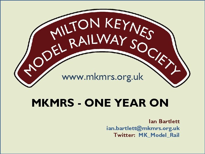 www. mkmrs. org. uk MKMRS - ONE YEAR ON Ian Bartlett ian. bartlett@mkmrs. org.