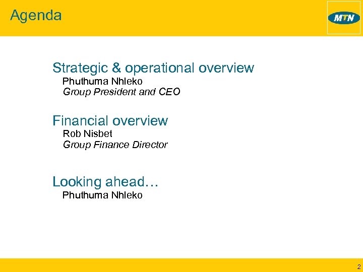 Agenda Strategic & operational overview Phuthuma Nhleko Group President and CEO Financial overview Rob