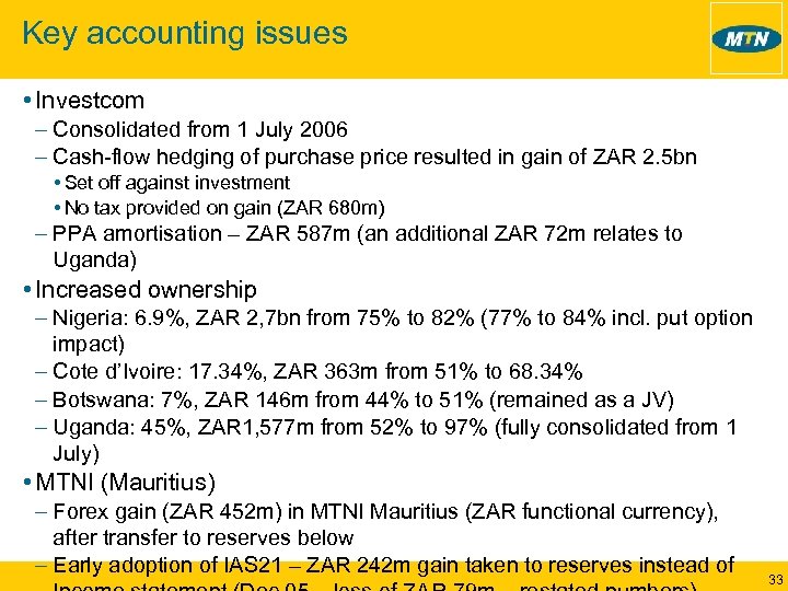 Key accounting issues • Investcom – Consolidated from 1 July 2006 – Cash-flow hedging