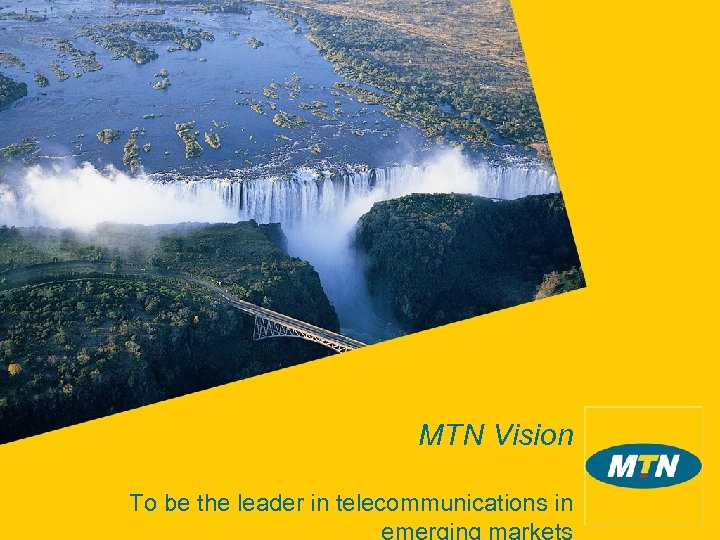 MTN Vision To be the leader in telecommunications in 