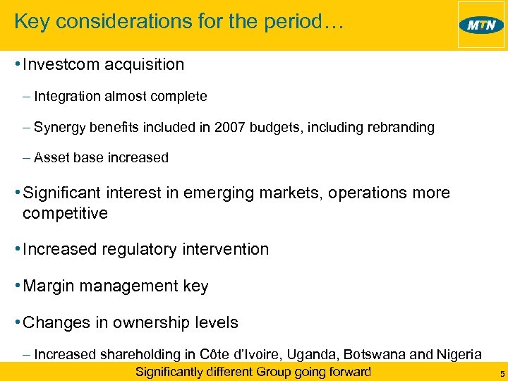 Key considerations for the period… • Investcom acquisition – Integration almost complete – Synergy