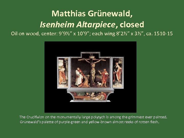 Matthias Grünewald, Isenheim Altarpiece, closed Oil on wood, center: 9’ 9½” x 10’ 9”;