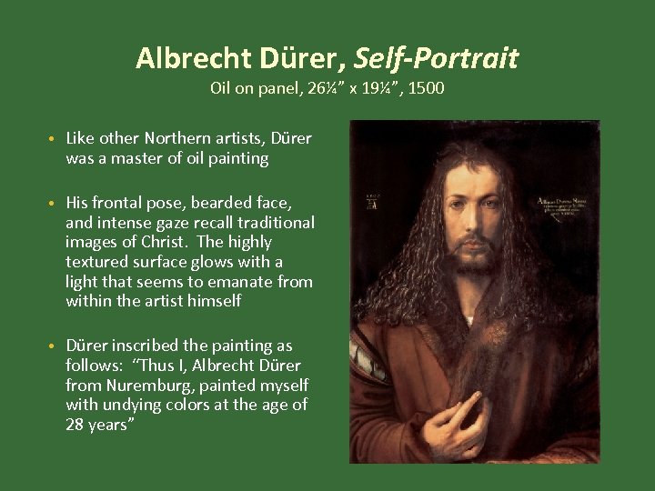 Albrecht Dürer, Self-Portrait Oil on panel, 26¼” x 19¼”, 1500 • Like other Northern