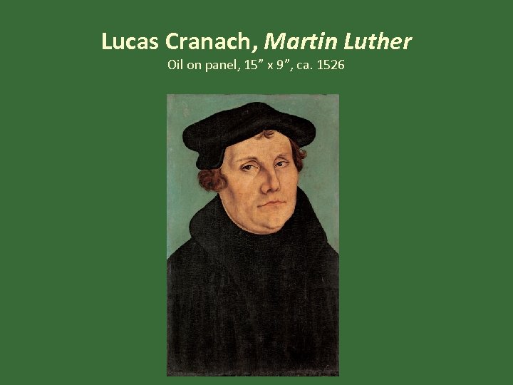 Lucas Cranach, Martin Luther Oil on panel, 15” x 9”, ca. 1526 