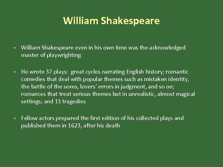 William Shakespeare • William Shakespeare even in his own time was the acknowledged master