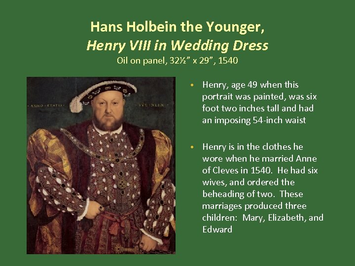 Hans Holbein the Younger, Henry VIII in Wedding Dress Oil on panel, 32½” x