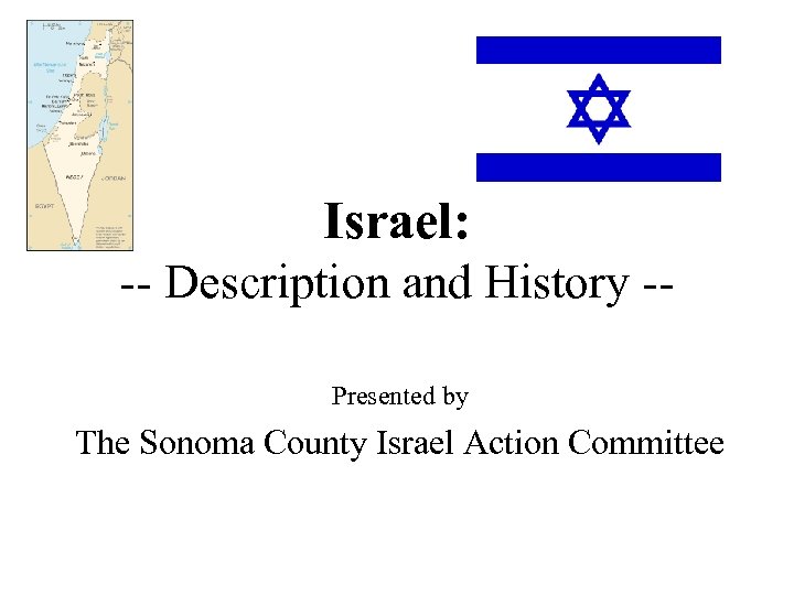 Israel: -- Description and History -Presented by The Sonoma County Israel Action Committee 