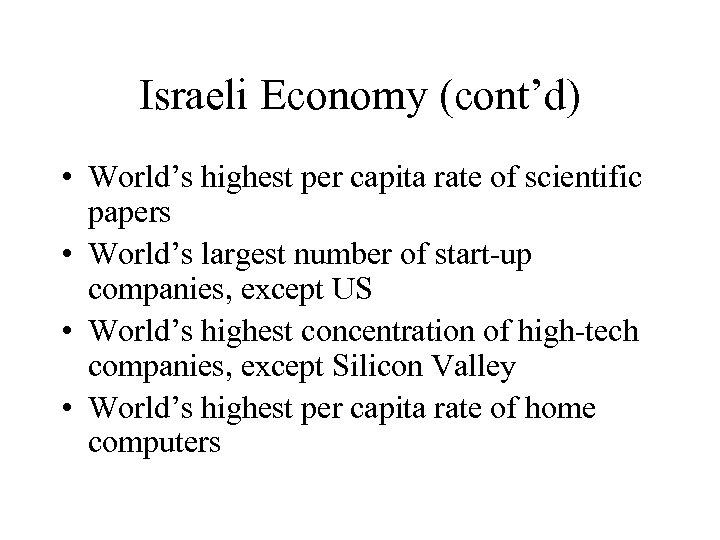 Israeli Economy (cont’d) • World’s highest per capita rate of scientific papers • World’s