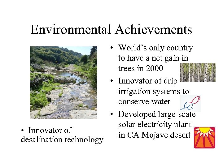 Environmental Achievements • Innovator of desalination technology • World’s only country to have a