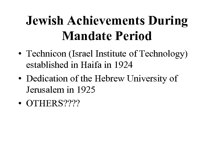Jewish Achievements During Mandate Period • Technicon (Israel Institute of Technology) established in Haifa