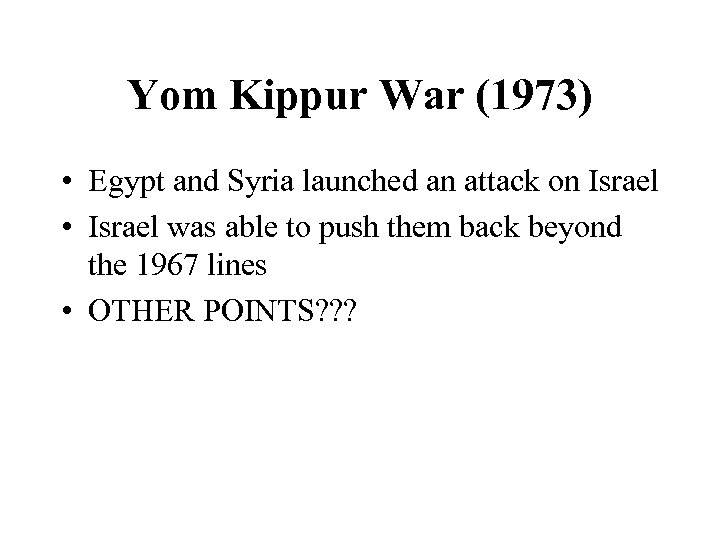 Yom Kippur War (1973) • Egypt and Syria launched an attack on Israel •