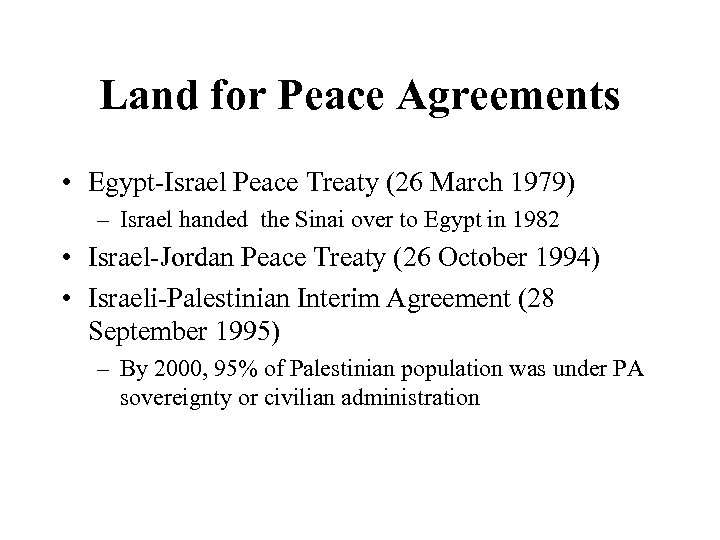 Land for Peace Agreements • Egypt-Israel Peace Treaty (26 March 1979) – Israel handed