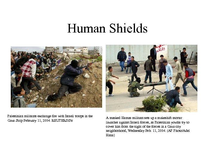 Human Shields Palestinian militants exchange fire with Israeli troops in the Gaza Strip February