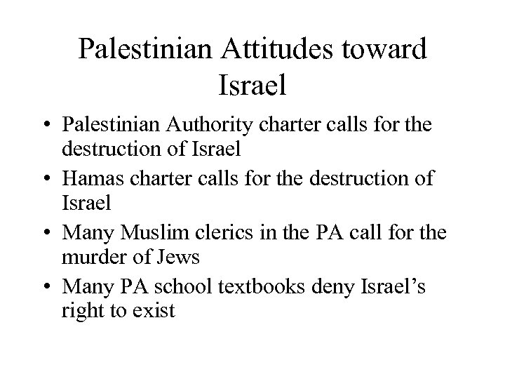 Palestinian Attitudes toward Israel • Palestinian Authority charter calls for the destruction of Israel