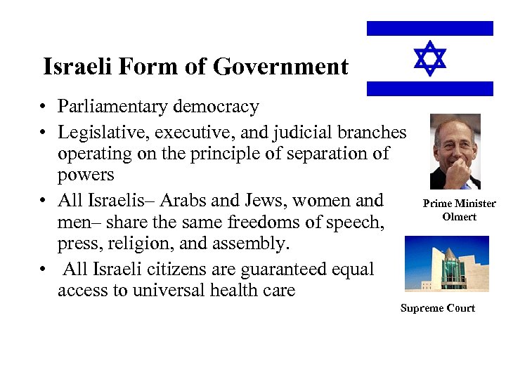 Israeli Form of Government • Parliamentary democracy • Legislative, executive, and judicial branches operating