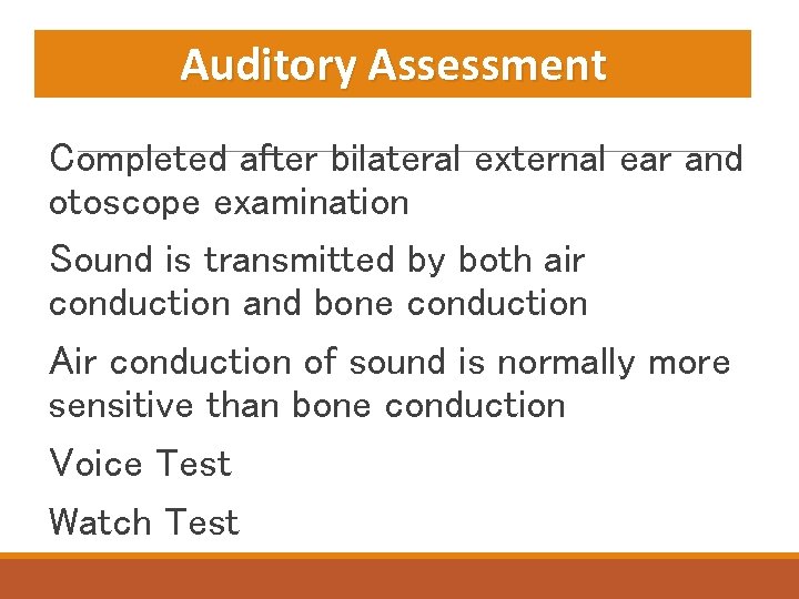 Auditory Assessment Completed after bilateral external ear and otoscope examination Sound is transmitted by